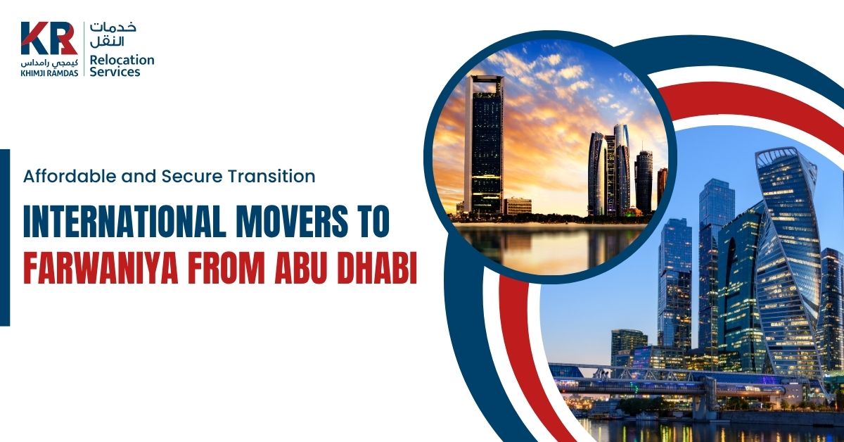 International Movers to Farwaniya from Abu Dhabi: Affordable and Secure Transition - Khimji Ramdas Relocation Services