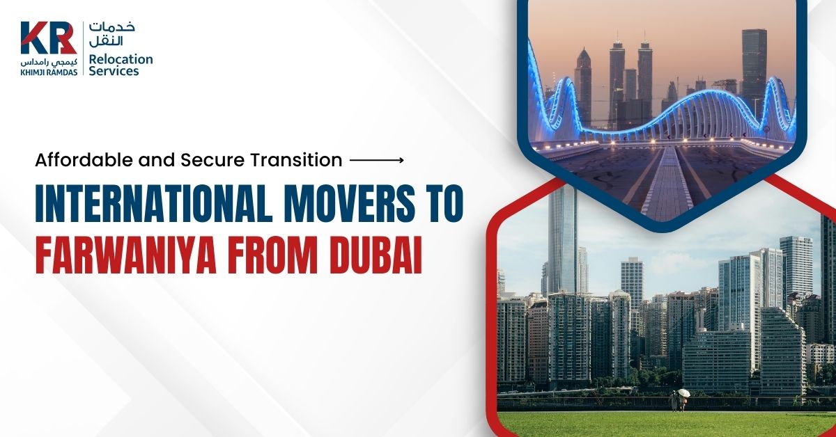 International Movers to Farwaniya from Dubai: Affordable and Secure Transition - Khimji Ramdas Relocation Services