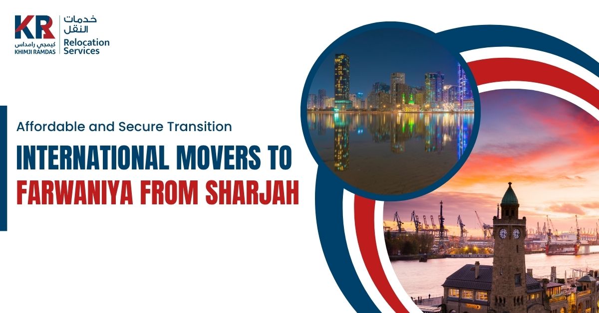 International Movers to Farwaniya from Sharjah: Affordable and Secure Transition - Khimji Ramdas Relocation Services