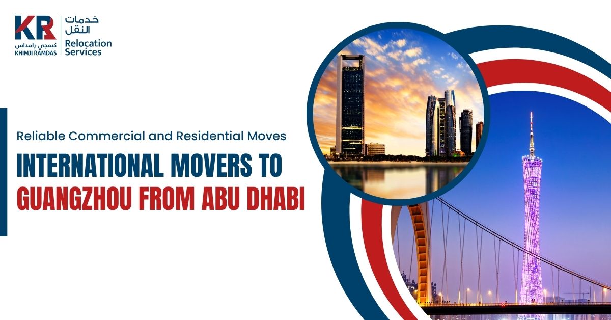 International Movers to Guangzhou from Abu Dhabi: Reliable Commercial and Residential Moves - Khimji Ramdas Relocation Services