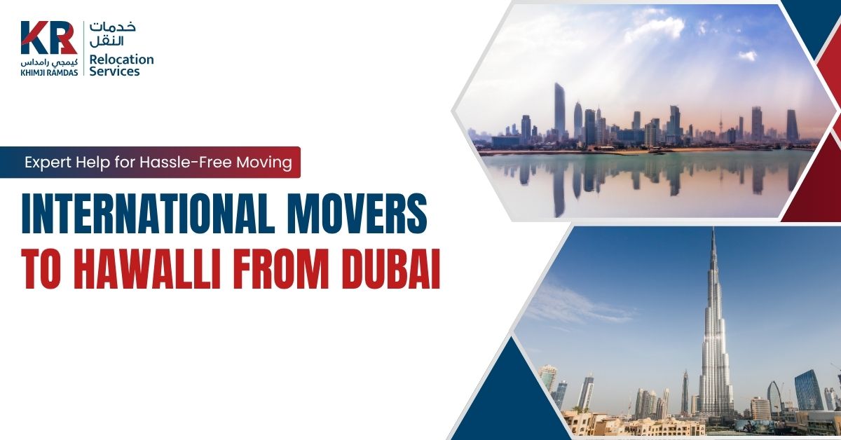 International Movers to Hawalli from Dubai: Expert Help for Hassle-Free Moving - Khimji Ramdas Relocation Services