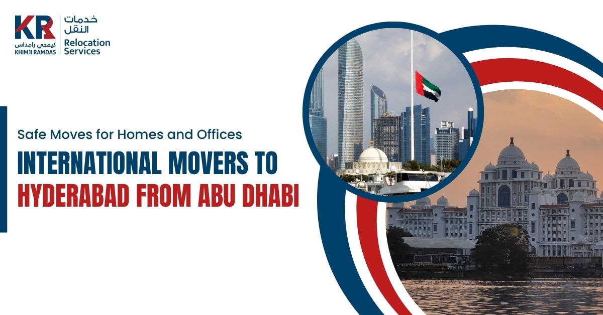International Movers to Hyderabad from Abu Dhabi: Safe Moves for Homes and Offices - Khimji Ramdas Relocation Services