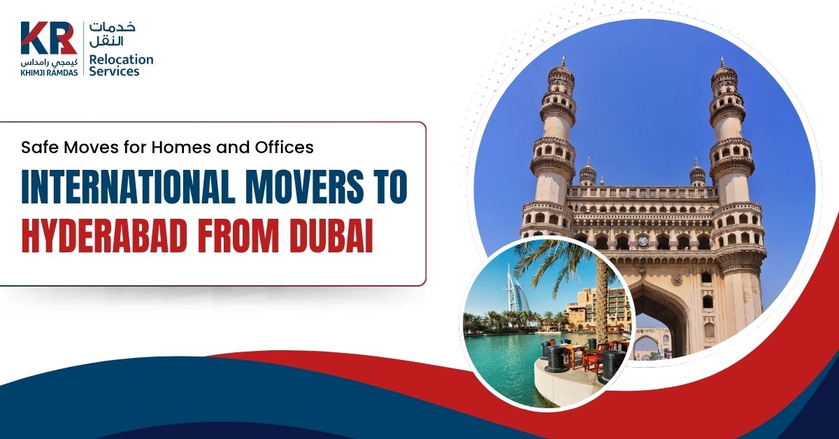 International Movers to Hyderabad from Dubai: Safe Moves for Homes and Offices - Khimji Ramdas Relocation Services