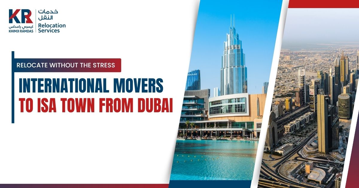 International Movers to Isa Town from Dubai: Relocate Without the Stress - Khimji Ramdas Relocation Services