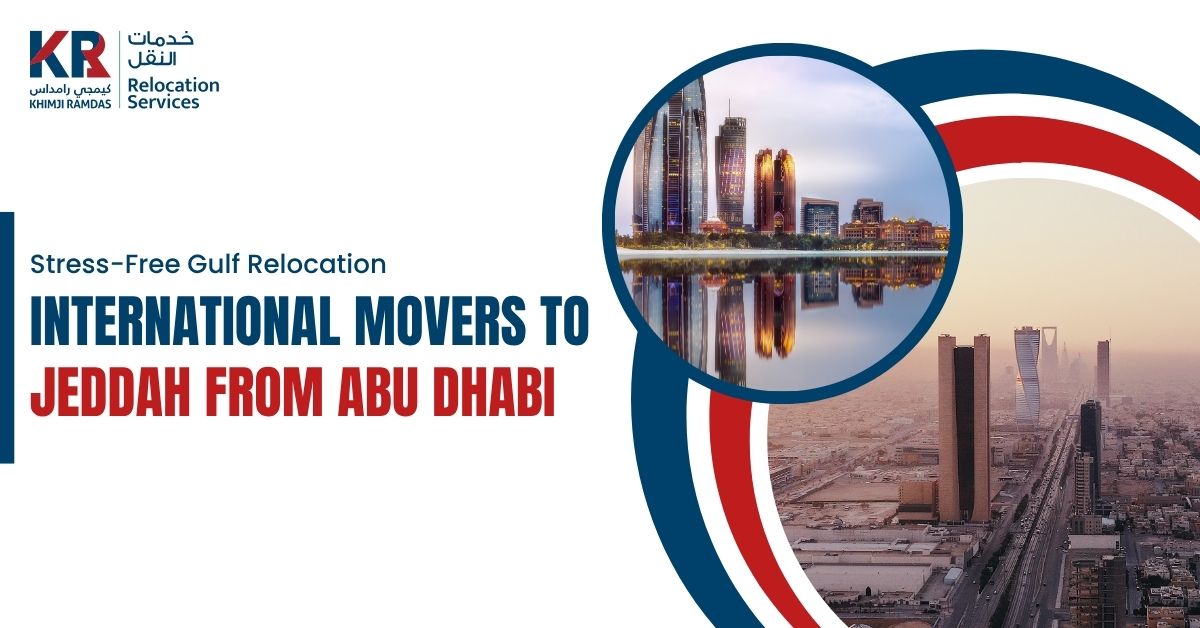International Movers to Jeddah from Abu Dhabi: Stress-Free Gulf Relocation - Khimji Ramdas Relocation Services