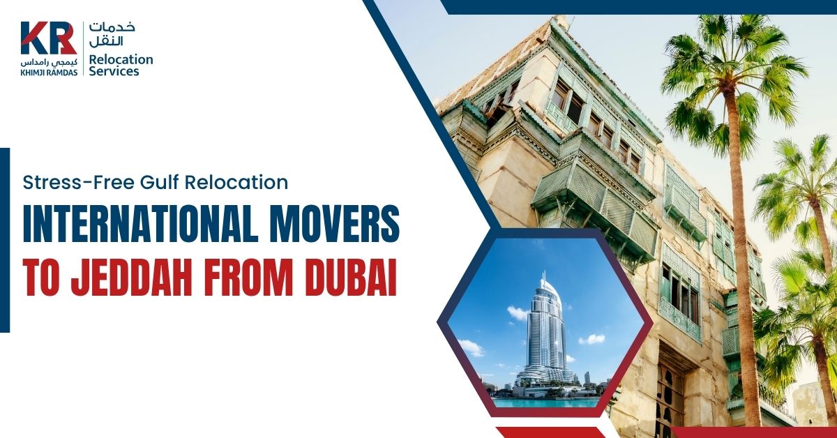 International Movers to Jeddah from Dubai: Stress-Free Gulf Relocation - Khimji Ramdas Relocation Services