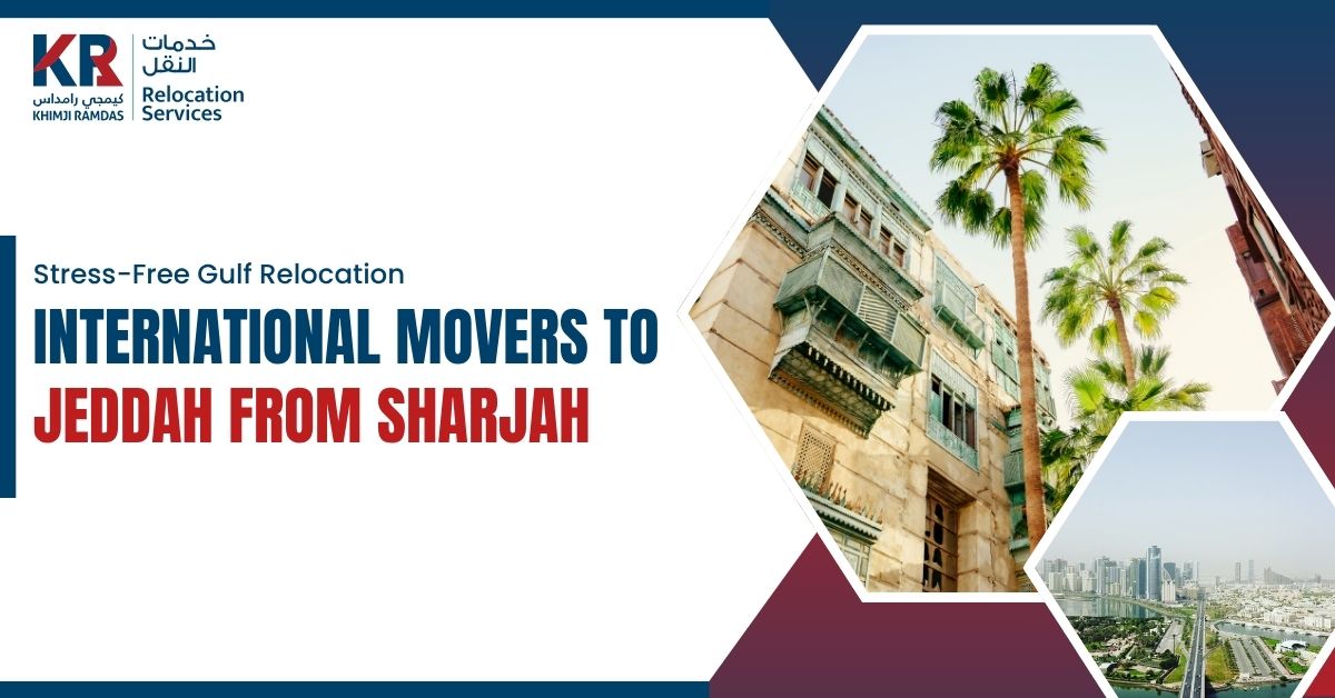 International Movers to Jeddah from Sharjah: Stress-Free Gulf Relocation - Khimji Ramdas Relocation Services