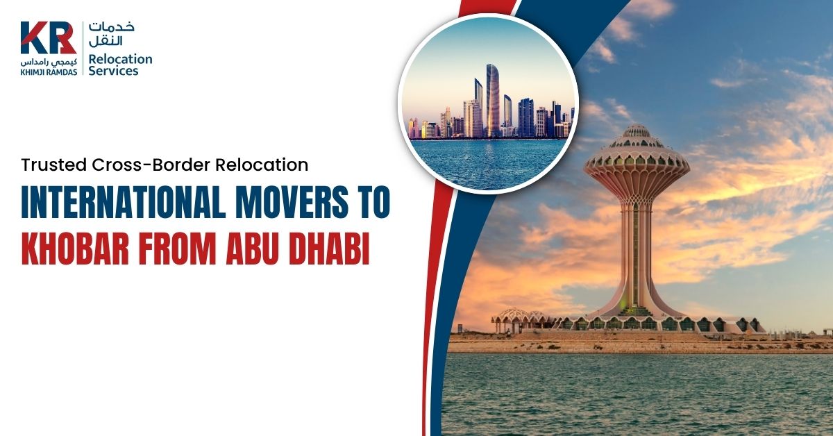 International Movers to Khobar from Abu Dhabi: Trusted Cross-Border Relocation - Khimji Ramdas Relocation Services