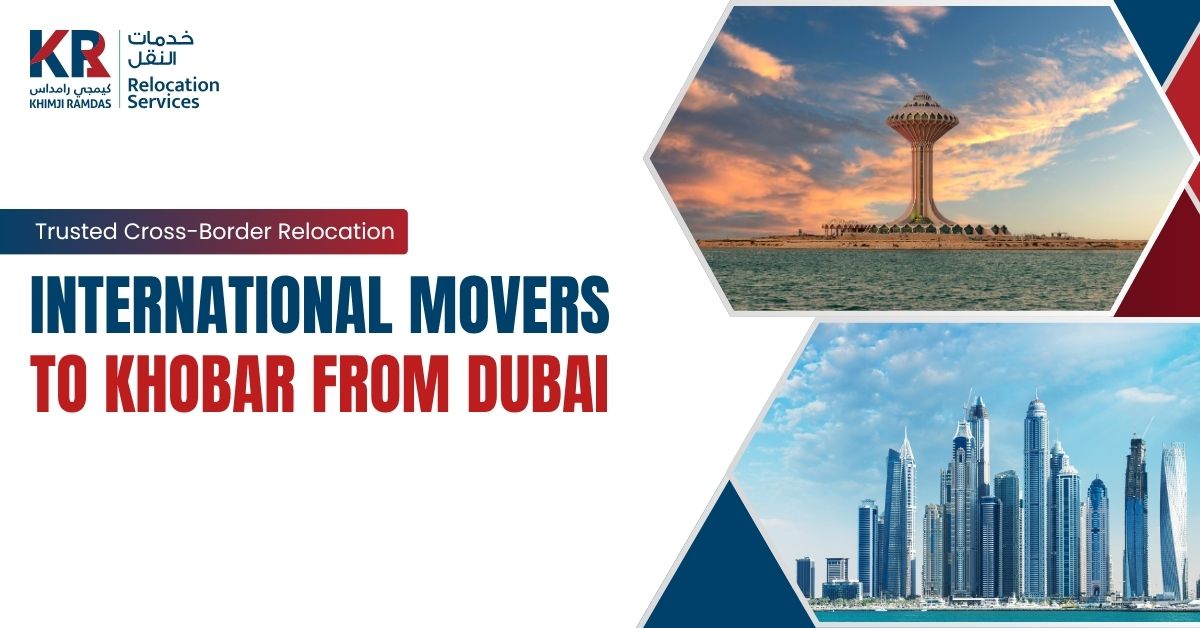 International Movers to Khobar from Dubai: Trusted Cross-Border Relocation - Khimji Ramdas Relocation Services