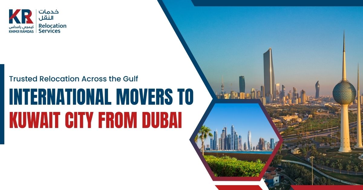 International Movers to Kuwait City from Dubai: Trusted Relocation Across the Gulf - Khimji Ramdas Relocation Services