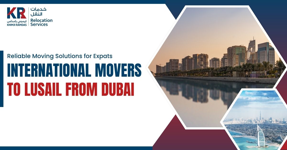 International Movers to Lusail from Dubai: Reliable Moving Solutions for Expats - Khimji Ramdas Relocation Services