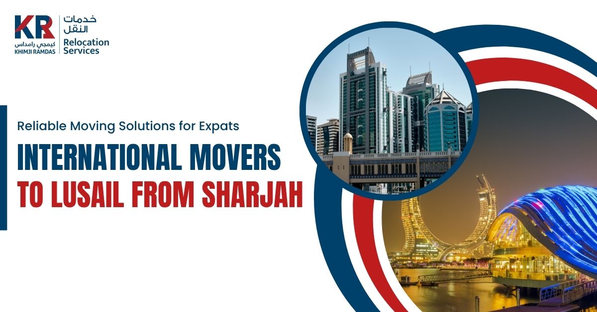International Movers to Lusail from Sharjah: Reliable Moving Solutions for Expats - Khimji Ramdas Relocation Services