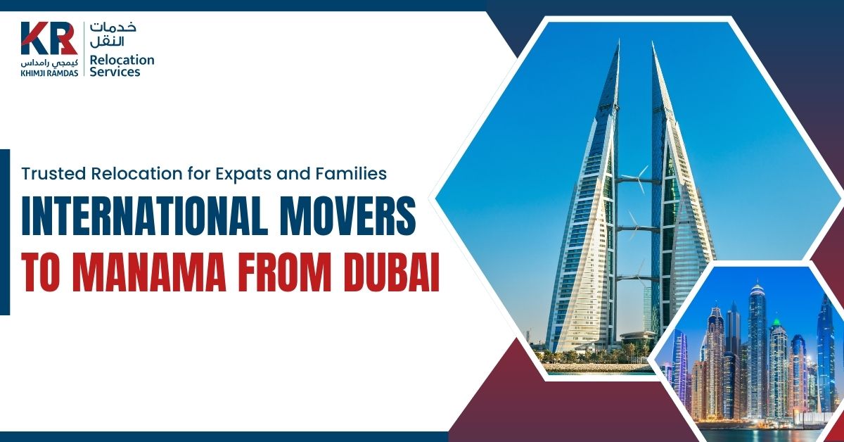 International Movers to Manama from Dubai: Trusted Relocation for Expats and Families - Khimji Ramdas Relocation Services