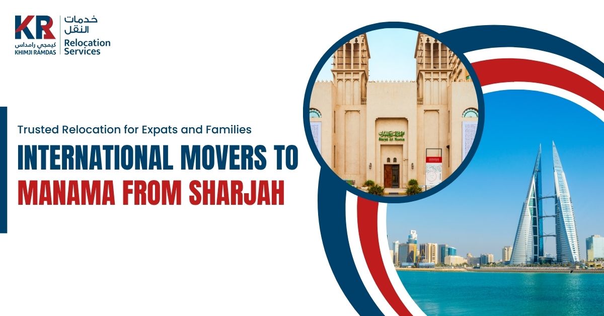 International Movers to Manama from Sharjah: Trusted Relocation for Expats and Families - Khimji Ramdas Relocation Services