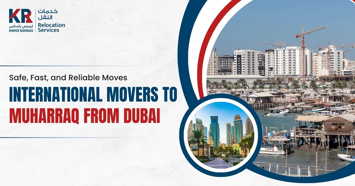 International Movers to Muharraq from Dubai: Safe, Fast, and Reliable Moves - Khimji Ramdas Relocation Services