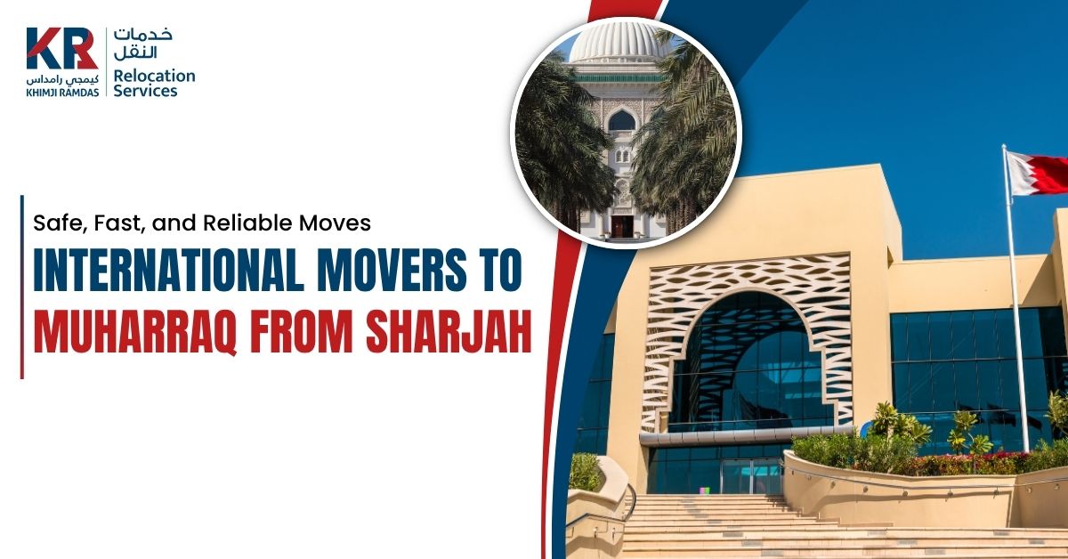 International Movers to Muharraq from Sharjah: Safe, Fast, and Reliable Moves - Khimji Ramdas Relocation Services