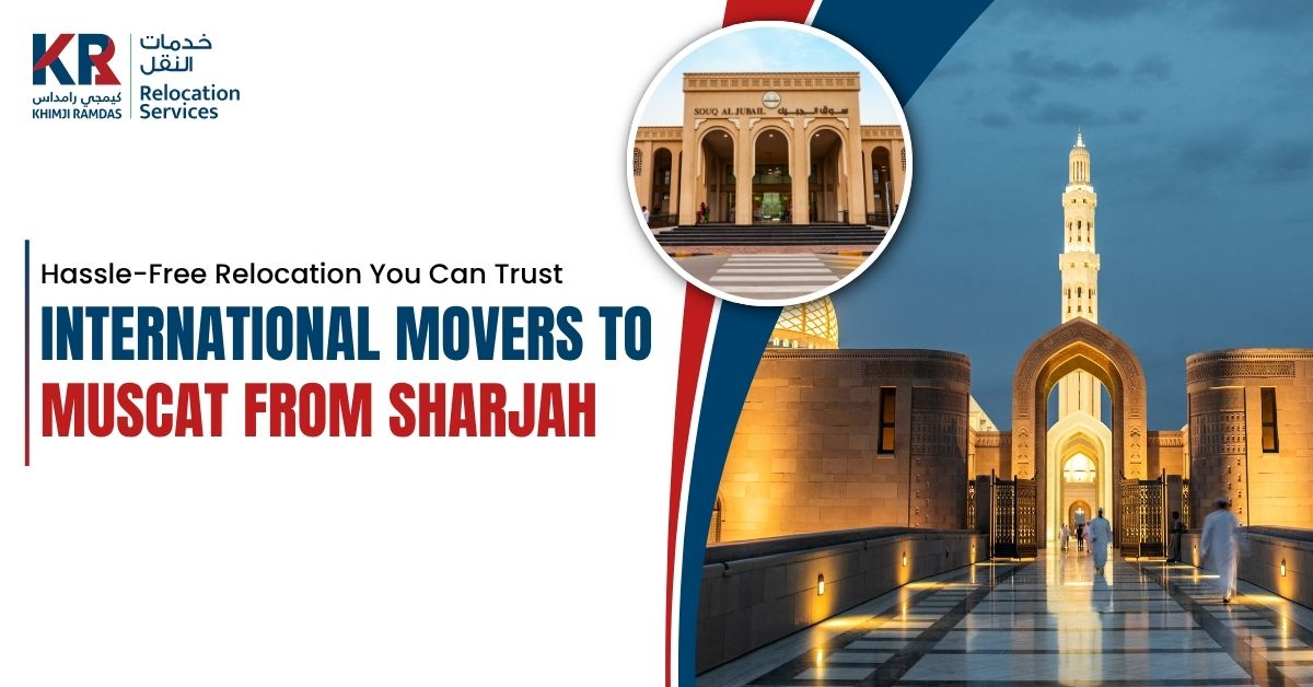 International Movers to Muscat from Sharjah: Hassle-Free Relocation You Can Trust - Khimji Ramdas Relocation Services