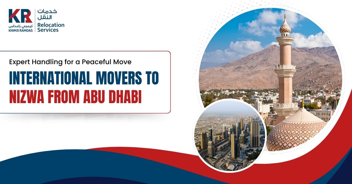 International Movers to Nizwa from Abu Dhabi: Expert Handling for a Peaceful Move - Khimji Ramdas Relocation Services