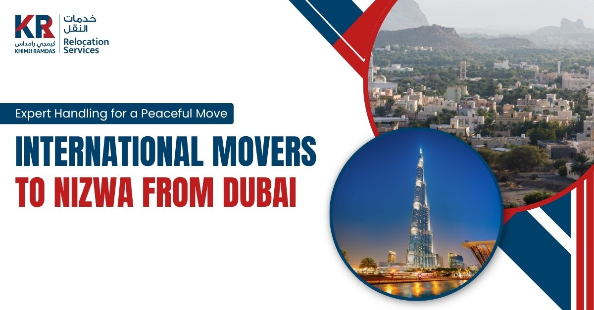 International Movers to Nizwa from Dubai: Expert Handling for a Peaceful Move - Khimji Ramdas Relocation Services