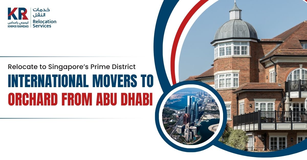 International Movers to Orchard from Abu Dhabi: Relocate to Singapore’s Prime District - Khimji Ramdas Relocation Services