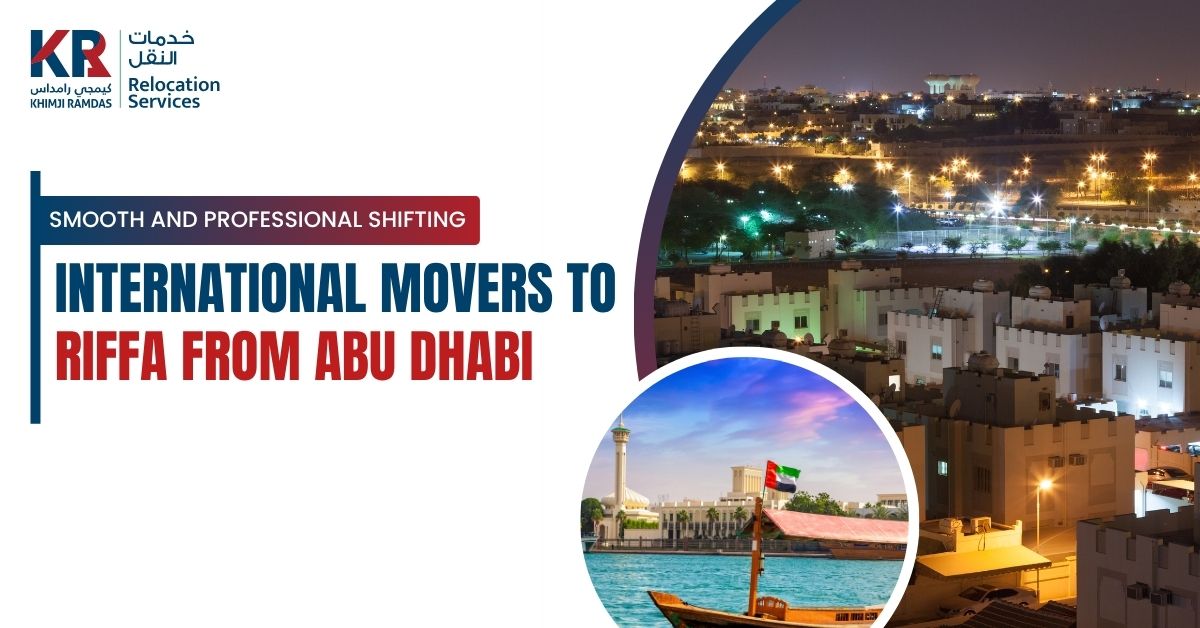 International Movers to Riffa from Abu Dhabi: Smooth and Professional Shifting - Khimji Ramdas Relocation Services