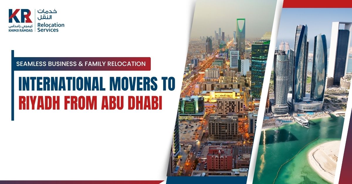 International Movers to Riyadh from Abu Dhabi: Seamless Business & Family Relocation - Khimji Ramdas Relocation Services