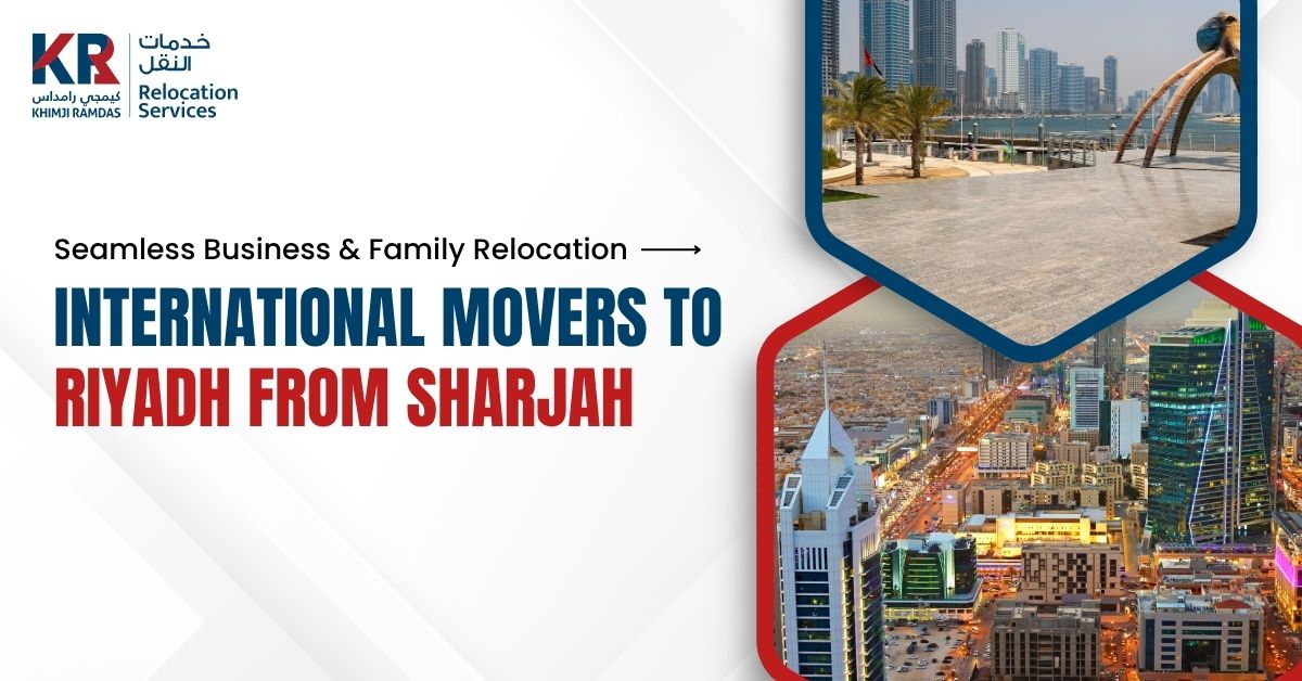 International Movers to Riyadh from Sharjah: Seamless Business & Family Relocation - Khimji Ramdas Relocation Services