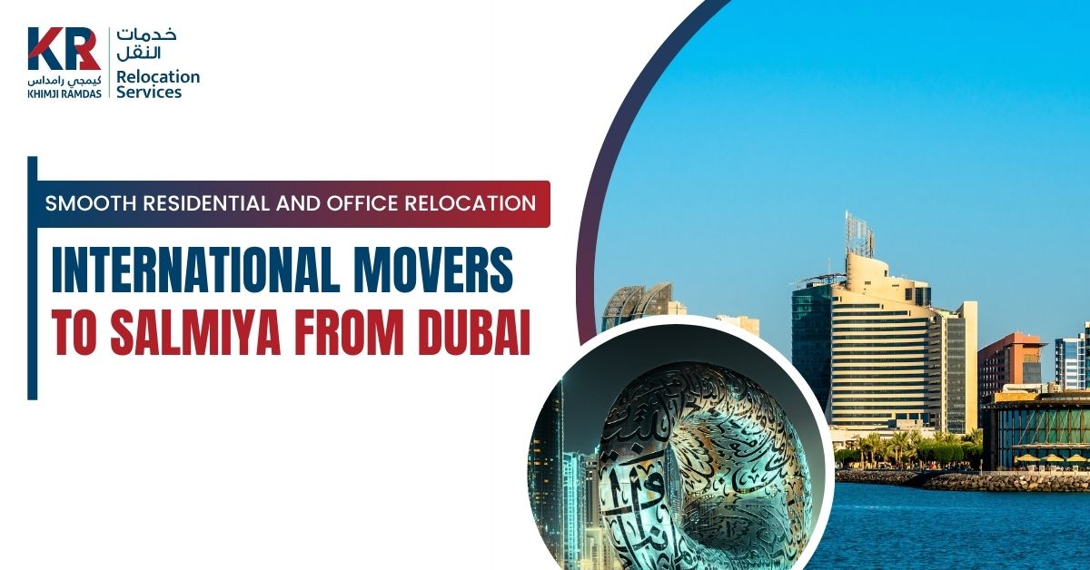 International Movers to Salmiya from Dubai: Smooth Residential and Office Relocation - Khimji Ramdas Relocation Services