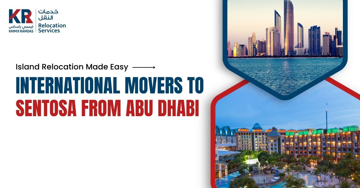 International Movers to Sentosa from Abu Dhabi: Island Relocation Made Easy - Khimji Ramdas Relocation Services