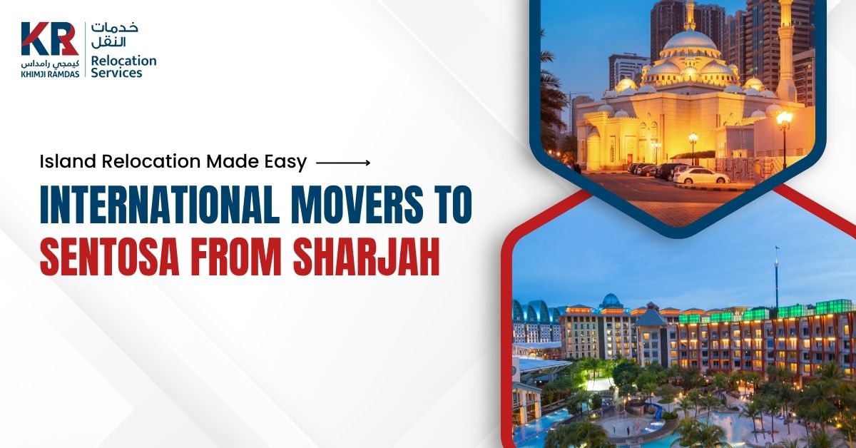 International Movers to Sentosa from Sharjah: Island Relocation Made Easy - Khimji Ramdas Relocation Services
