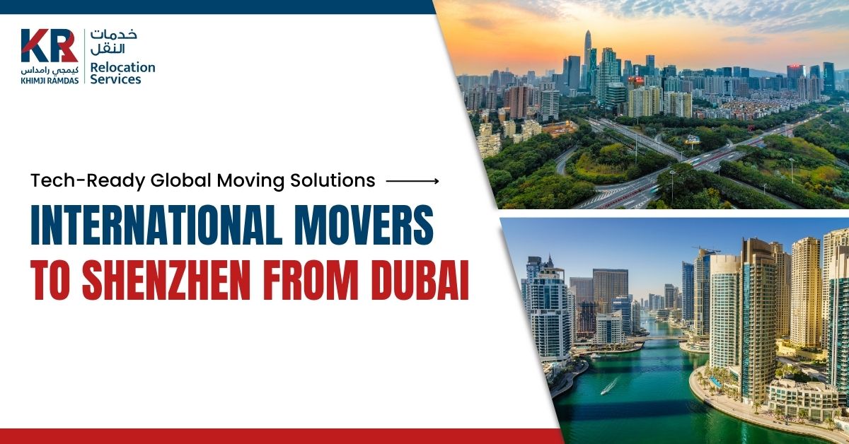 International Movers to Shenzhen from Dubai: Tech-Ready Global Moving Solutions - Khimji Ramdas Relocation Services