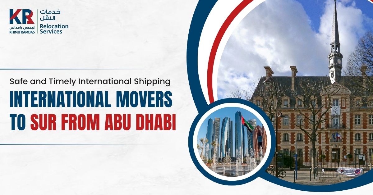 International Movers to Sur from Abu Dhabi: Safe and Timely International Shipping - Khimji Ramdas Relocation Services