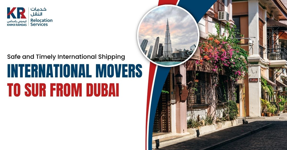 International Movers to Sur from Dubai: Safe and Timely International Shipping - Khimji Ramdas Relocation Services