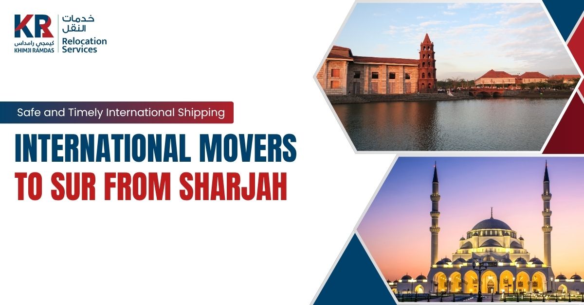 International Movers to Sur from Sharjah: Safe and Timely International Shipping - Khimji Ramdas Relocation Services