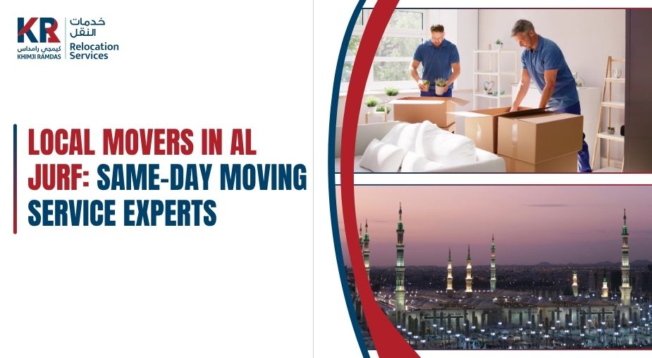 Local Movers in Al Jurf: Same-Day Moving Service Experts - Khimji Ramdas Relocation Services