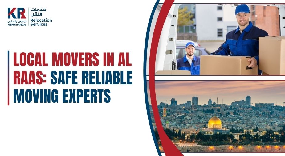 Local Movers in Al Raas: Safe Reliable Moving Experts - Khimji Ramdas Relocation Services