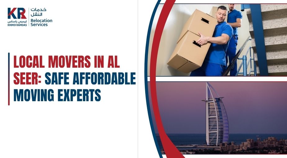 Local Movers in Al Seer: Safe Affordable Moving Experts - Khimji Ramdas Relocation Services