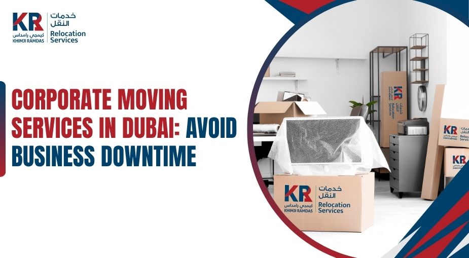 Corporate Moving Services in Dubai: Avoid Business Downtime - Khimji Ramdas Relocation Services