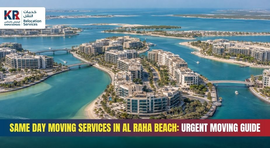 Same Day Moving Services in Al Raha Beach: Urgent Moving Guide - Khimji Ramdas Relocation Services