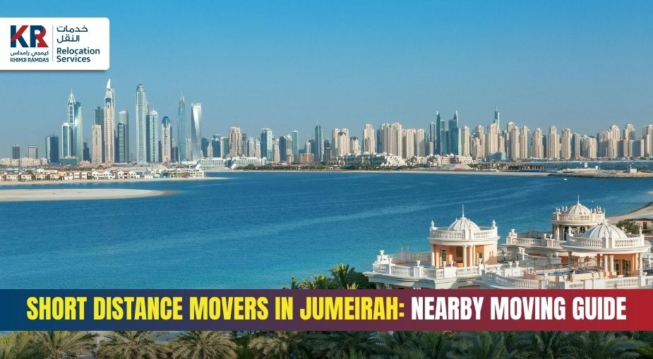 Short Distance Movers in Jumeirah: Nearby Moving Guide - Khimji Ramdas Relocation Services